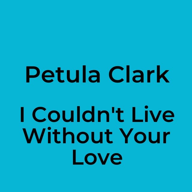 I Couldn't Live Without Your Love