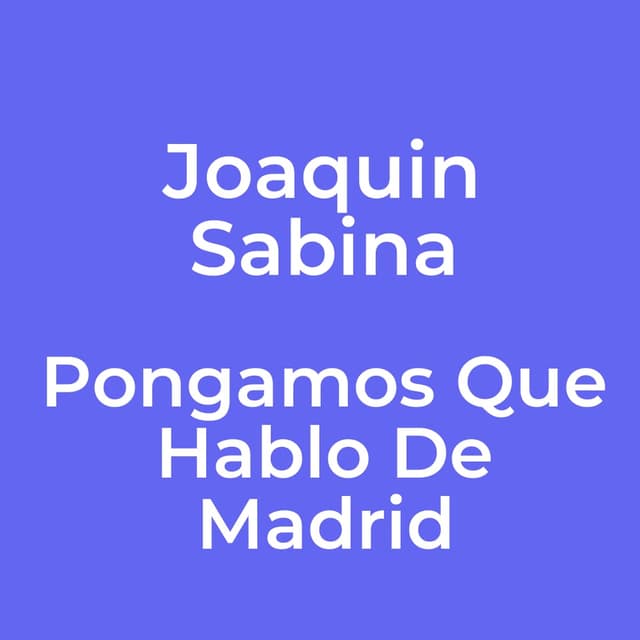 Pongamos Que Hablo De Madrid