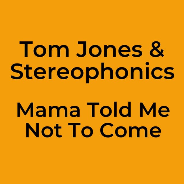 Mama Told Me Not To Come
