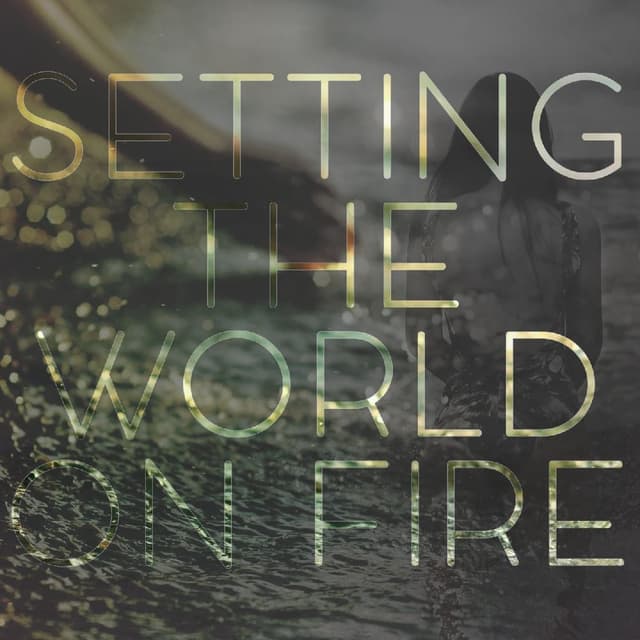 Setting The World On Fire