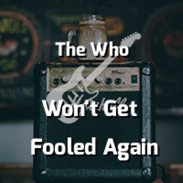 Won't Get Fooled Again