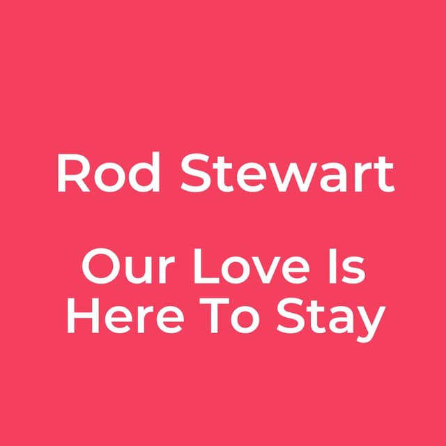 Our Love Is Here To Stay