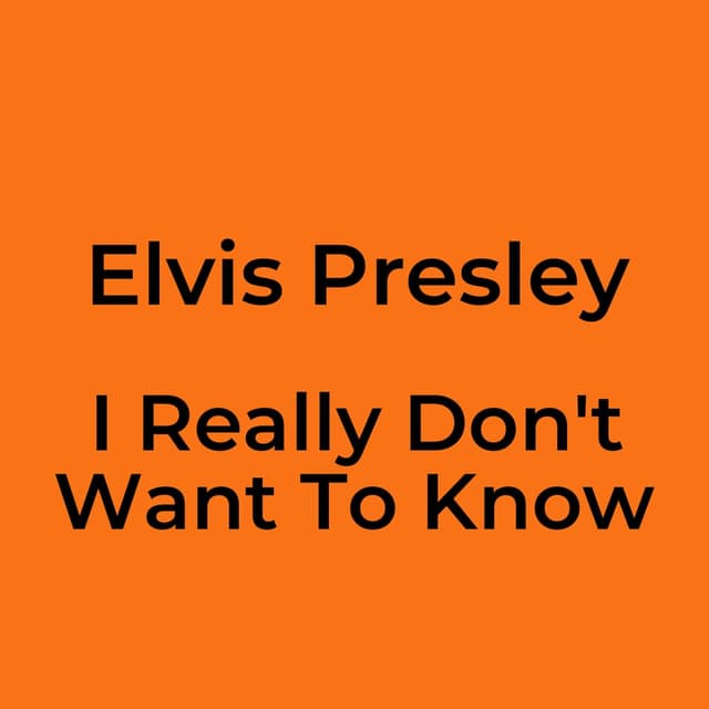 I Really Don't Want To Know