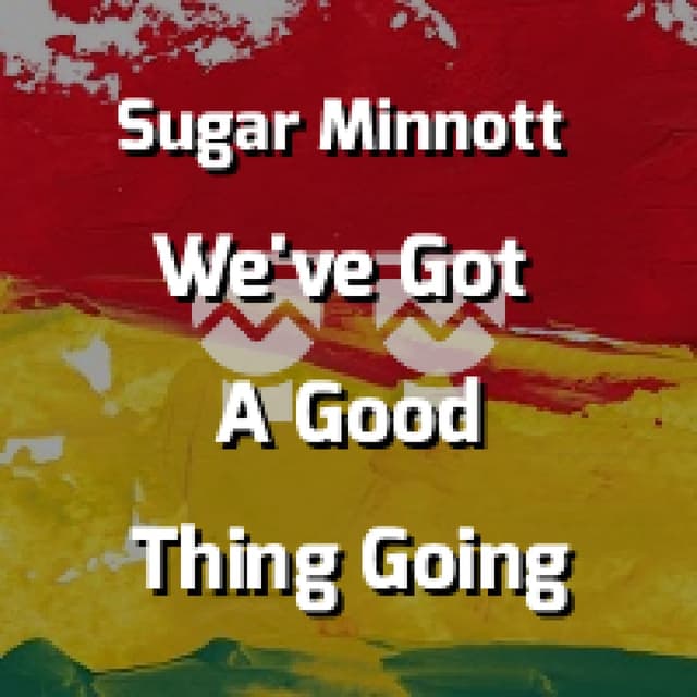 We've Got A Good Thing Going