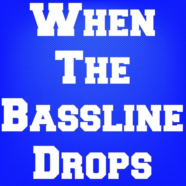 When The Bassline Drops