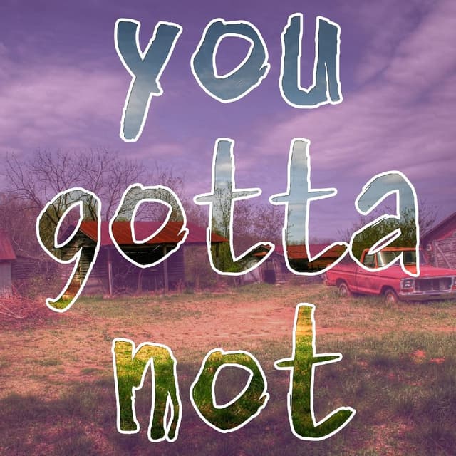 You Gotta Not