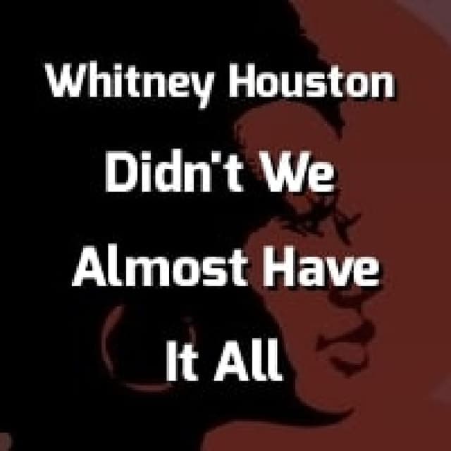 Whitney Houston - Didn't We Almost Have It All
