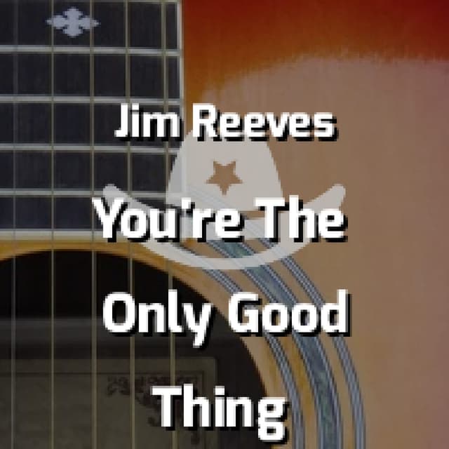 You're The Only Good Thing