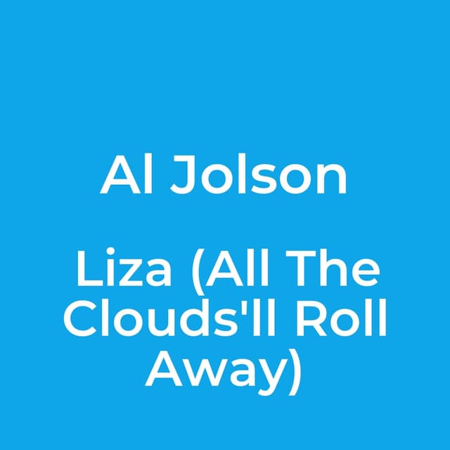 Liza (All The Clouds'll Roll Away)