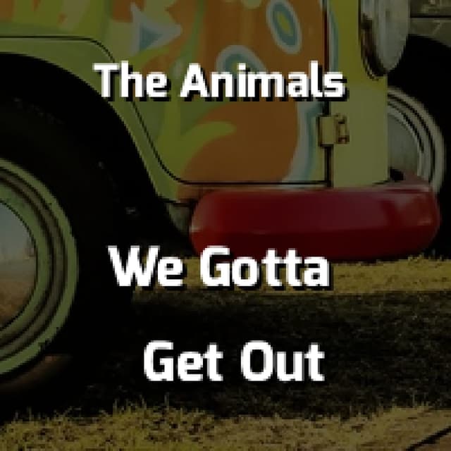 We Gotta Get Out Of This Place