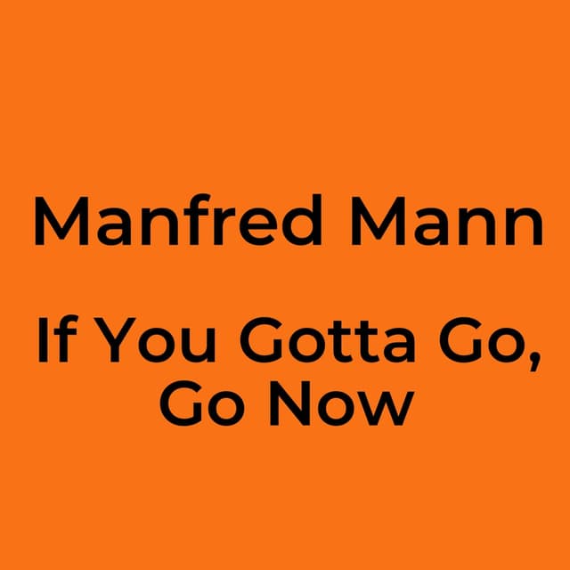If You Gotta Go, Go Now