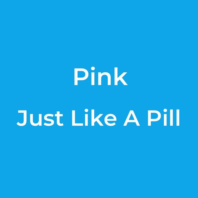 Just Like A Pill