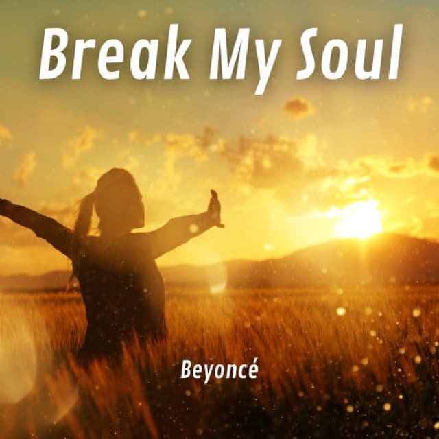 BREAK MY SOUL