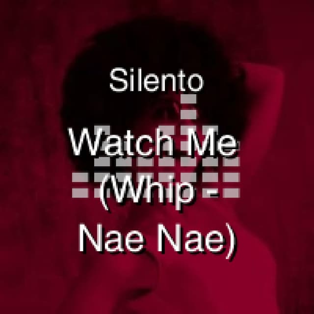 Watch Me (Whip - Nae Nae)