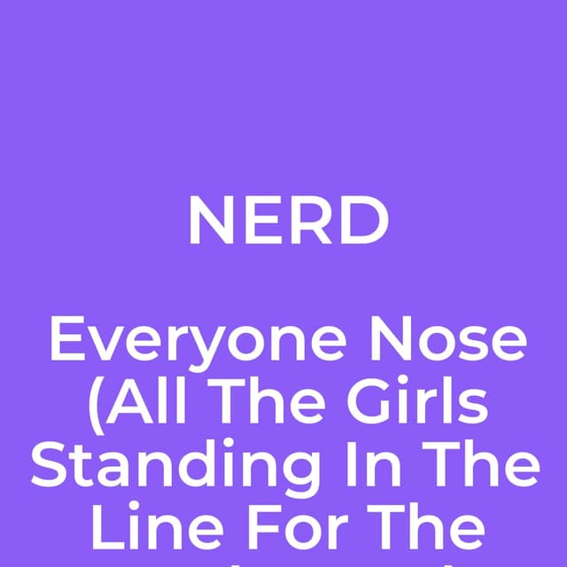 Everyone Nose (All The Girls Standing In The Line For The Bathroom)