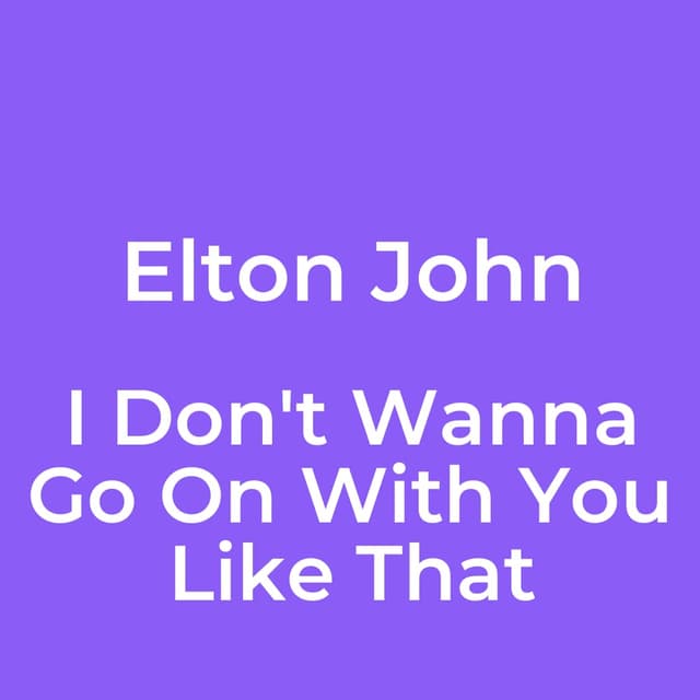 I Don't Wanna Go On With You Like That