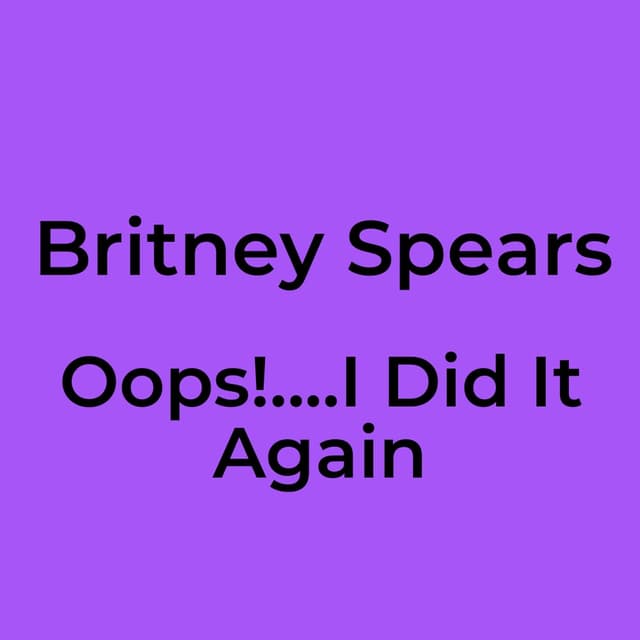 Oops!....I Did It Again