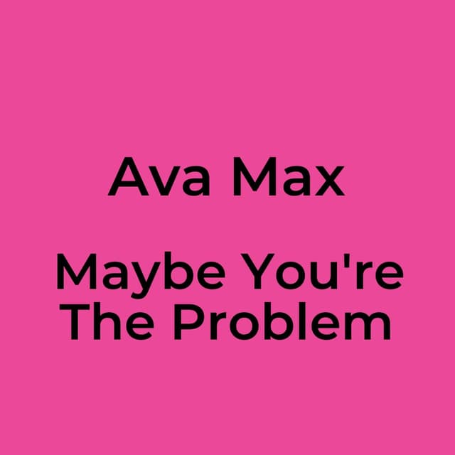 Maybe You're The Problem