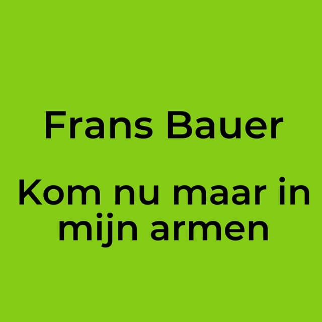 Kom nu maar in mijn armen