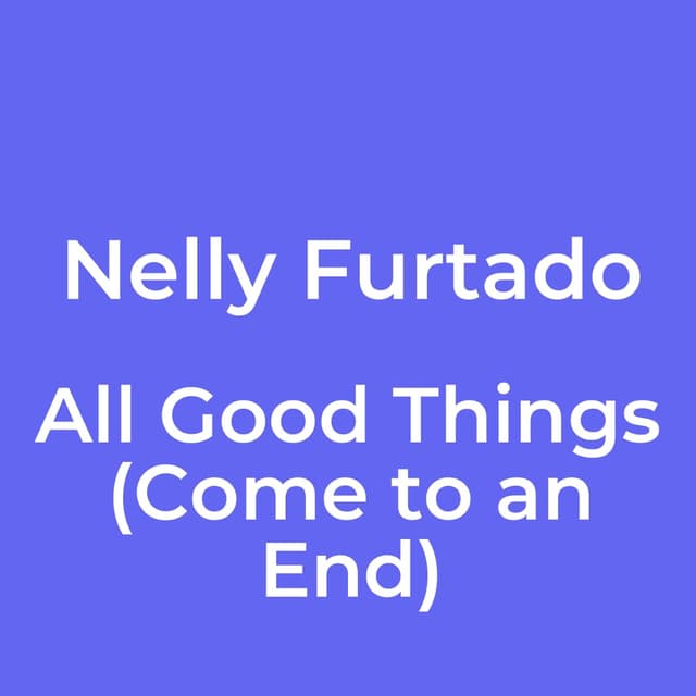 All Good Things (Come to an End)