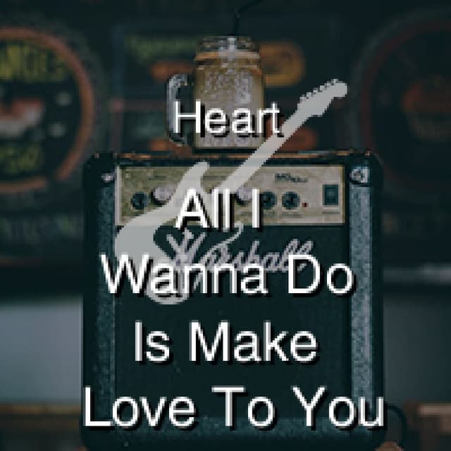 All I Wanna Do Is Make Love To You