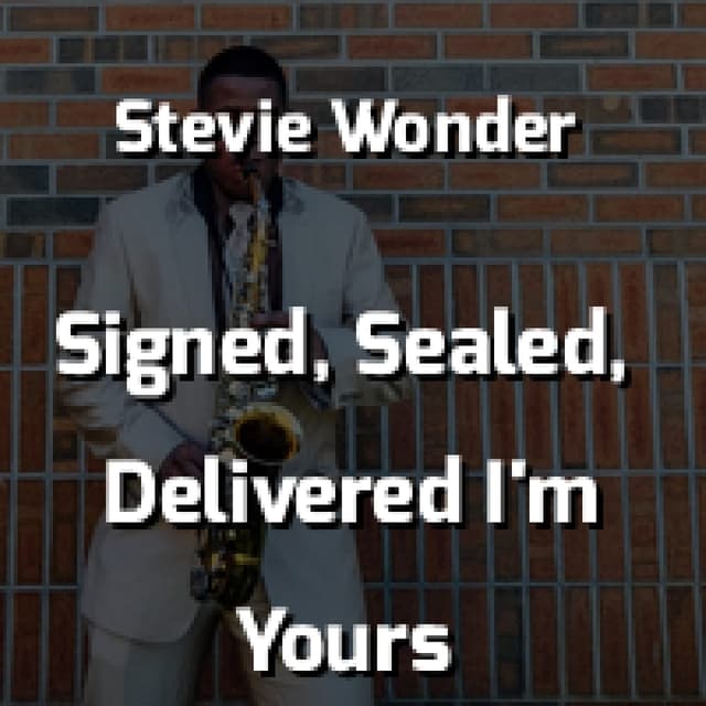 Signed, Sealed, Delivered I'm Yours