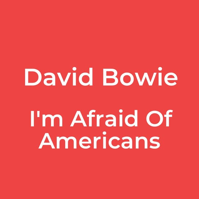 I'm Afraid Of Americans