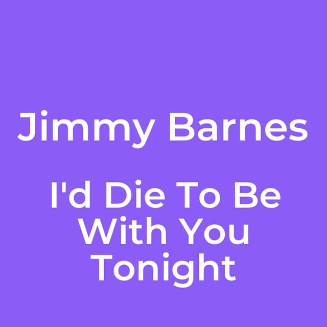 I'd Die To Be With You Tonight